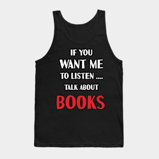 if you want me to listen talk about books Tank Top